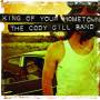 Cody Gill -band- - King Of Your Hometown