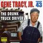 Gene Tracy Jr. - Drunk Truck Driver