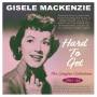 Gisele Mackenzie - Hard To Get - The Singles Collection 1951-58