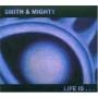 Smith & Mighty - Life Is...