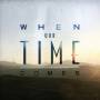 When Our Time Comes - When Our Time Comes