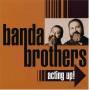 Banda Brothers - Acting Up
