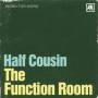 Half Cousin - THE FUNCTION ROOM