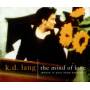 Kd Lang - The Mind of Love (Where is Your Head Kathryn?)