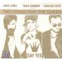 Two Kings Feat. The Queen - Say Yes
