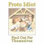 Proto Idiot - Find Out For Themselves