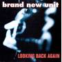 Brand New Unit - Looking Back Again