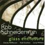 Rob Schneiderman - Glass Enclosure