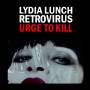 Lydia Lunch / Retrovirus - Urge To Kill (white Vinyl)