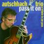 Autschbach Trio - Pass It On-a Tribute To Joe Pass