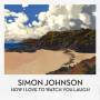 Simon Johnson - How I Love To Watch You Laugh