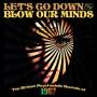 Various - Let's Go Down and Blow Our Minds: The British Psyc