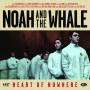 NOAH AND THE WHALE - Heart Of Nowhere