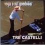 Tre Castelli  - Tre Castelliÿÿÿ Ÿÿÿÿÿÿÿÿÿÿÿÿÿÿÿÿÿ-voga E Va? Gondolierÿÿÿÿÿÿ Ÿÿÿÿÿÿÿÿÿÿÿÿÿÿÿÿÿÿÿÿ