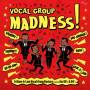 Various - Vocal Group Madness! (ltd.)
