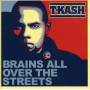 T-k. A. S. H. - Brains All Over The Streets