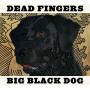 Dead Fingers - Big Black Dog