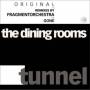 The Dining Rooms - Tunnel/Tunnel/Tunnel