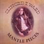 Clifford Ward T. - Mantle Pieces (Expanded)