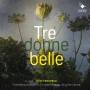Alla Francesca / Brigitte Lesne - Tre donne belle (Italian polyphonic Songs)