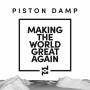 Piston Damp - Making The World Great Again