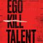 Ego Kill Talent - The Dance Between Extremes