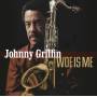 Johnny Griffin - Woe Is Me