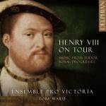 Toby Ward / Ensemble Pro Victoria - Henry VIII on Tour:Music from Tudor Royal Progress