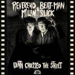 Reverend Beat-Man & Milan Slick - DEATH CROSSED THE STREET (Digisleeve CD)