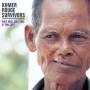 KHMER ROUGE SURVIVORS - Khmer Rouge Survivors:They Will Kill You,If You C