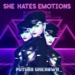 She Hates Emotions - Future Unknown