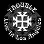 Trouble - Live In Los Angeles