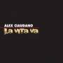 Alex Ciaudano - La Vita Va