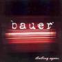 Bauer - Starting Again