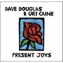 Dave Douglas / Uri Caine - Present Joys