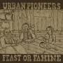 Urban Pioneers - Feast Or Famine
