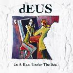 Deus - In A Bar, Under The Sea