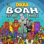 Dikka - BOAH ist das krass
