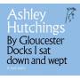 Ashley Hutchings - By Gloucester Docks I Sat And Wept