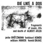 Brtzmann / Kondo / Parker / Drake - Die Like A Dog