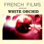 French Films - White Orchid (Vinyl+MP3)
