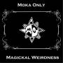 Moka Only - Magickal Weirdness