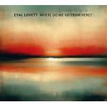 Eyal Lovett - Where Do We Go from Here?