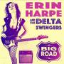 Erin Harpe & The Delta Swingers - Big Road