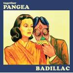 Together Pangea - Badillac (10th Anniversary Deluxe Edition)