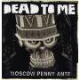 Dead To Me - Moscow Penny Ante