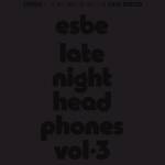 Esbe - Late Night Headphones Vol.3