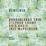 Borderlands Trio (Kris Davis, Stephan Crump, Eric Mc - Rewilder
