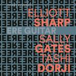 Sharp.Elliott / Sally Gates / Tashi Dorji - Ere Guitar