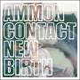 Ammon Contact - New Birth